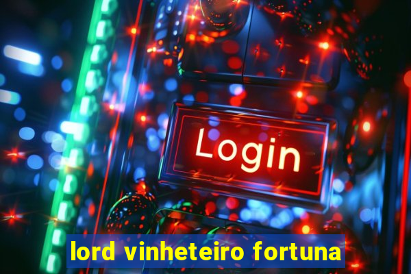 lord vinheteiro fortuna